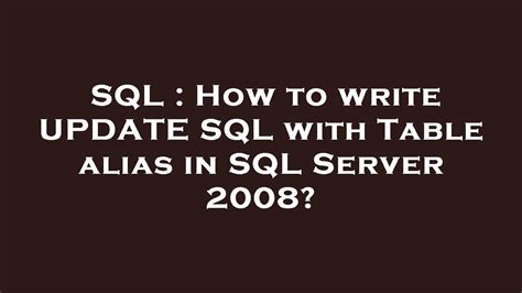 How to write UPDATE SQL with Table alias in SQL Server 2008