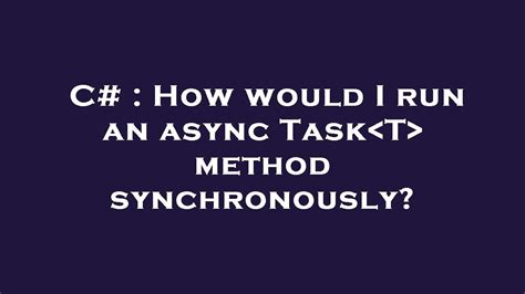 How would I run an async TaskT method synchronously