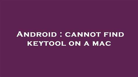 I cant find the Android keytool