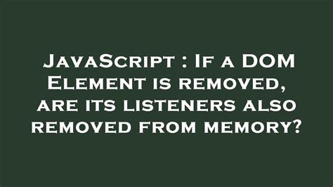 If a DOM Element is removed are its listeners also removed from memory