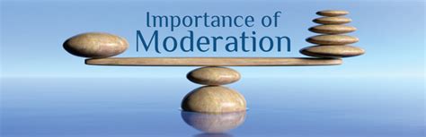 Importance of Moderation