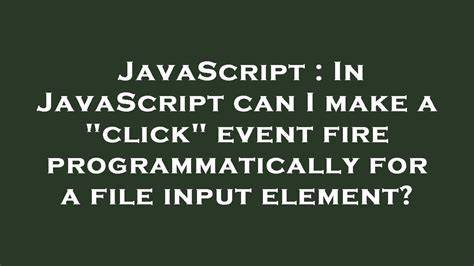 In JavaScript can I make a click event fire programmatically for a file input element