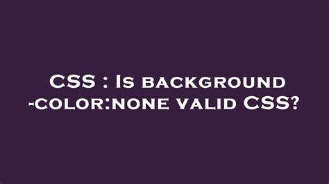 Is background-colornone valid CSS