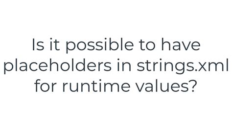 Is it possible to have placeholders in stringsxml for runtime values