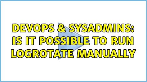 Is it possible to run one logrotate check manually
