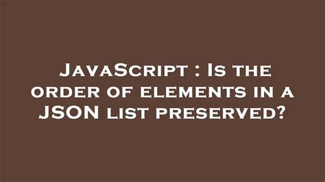 Is the order of elements in a JSON list preserved
