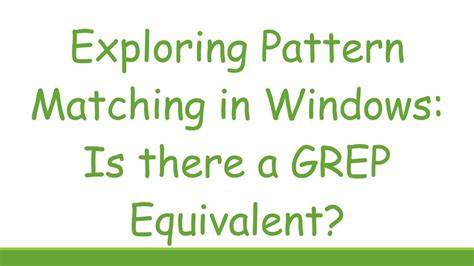 Is there a Pattern Matching Utility like GREP in Windows