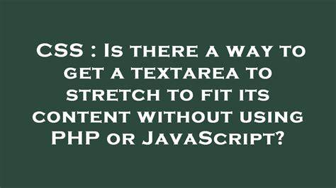 Is there a way to get a textarea to stretch to fit its content without using PHP or JavaScript