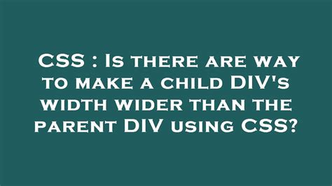 Is there a way to make a child DIVs width wider than the parent DIV using CSS