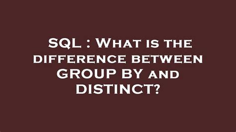 Is there any difference between GROUP BY and DISTINCT