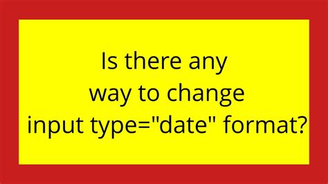 Is there any way to change input typedate format