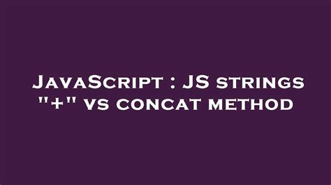 JS strings  vs concat method duplicate