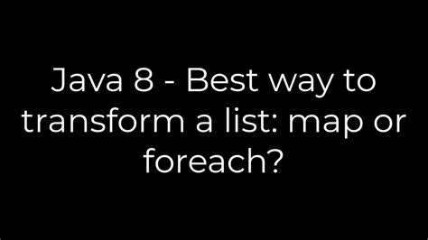 Java Stream API - Best way to transform a list map or forEach