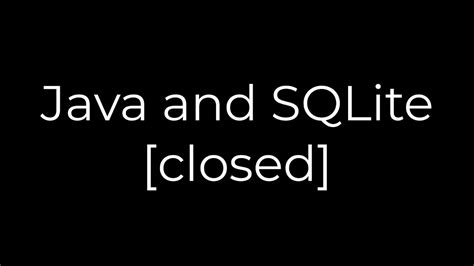 Java and SQLite closed