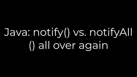 Java notify vs notifyAll all over again