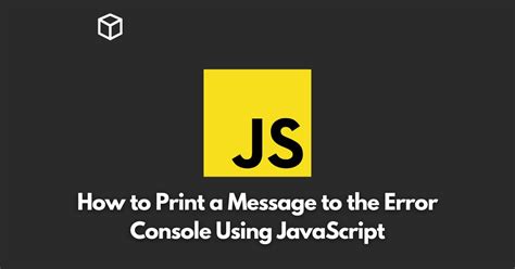 JavaScript How do I print a message to the error console
