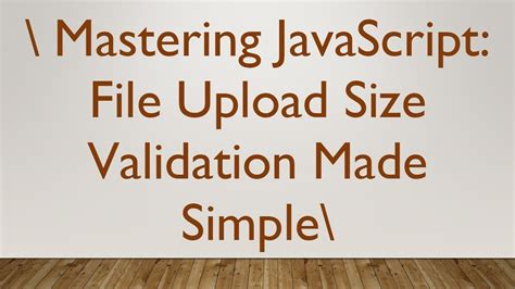 JavaScript file upload size validation
