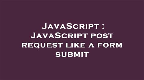 JavaScript post request like a form submit