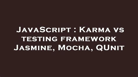 Karma vs testing framework Jasmine Mocha QUnit closed