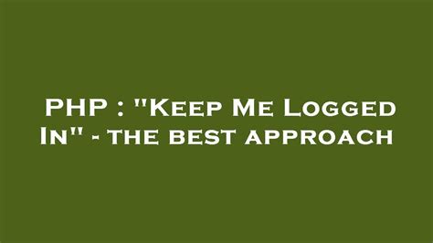 Keep Me Logged In - the best approach closed