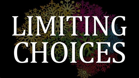 Limiting Choices