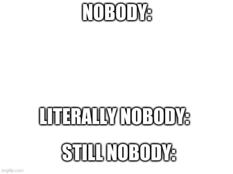 Literally Nobody Meme Template