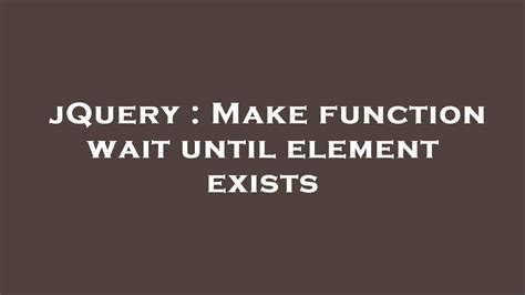 Make function wait until element exists
