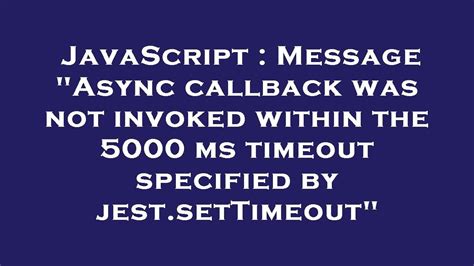 Message Async callback was not invoked within the 5000 ms timeout specified by jestsetTimeout