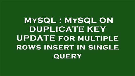 MySQL ON DUPLICATE KEY UPDATE for multiple rows insert in single query
