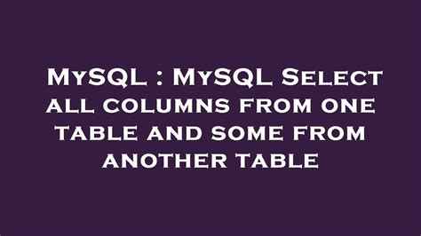 MySQL Select all columns from one table and some from another table
