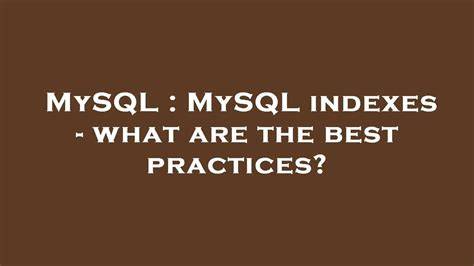 MySQL indexes - what are the best practices