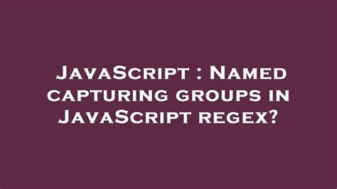 Named capturing groups in JavaScript regex