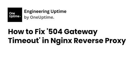Nginx reverse proxy causing 504 Gateway Timeout
