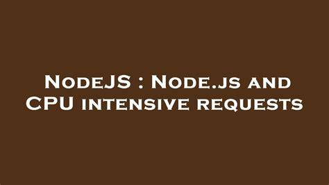 Nodejs and CPU intensive requests
