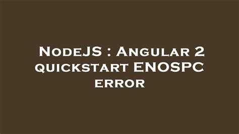 Nodejs what is ENOSPC error and how to solve