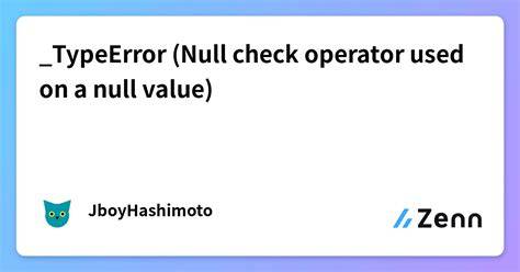 Null check operator used on a null value