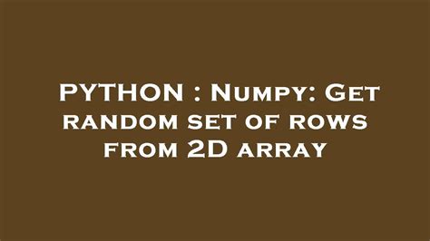 Numpy Get random set of rows from 2D array