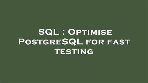 Optimise PostgreSQL for fast testing