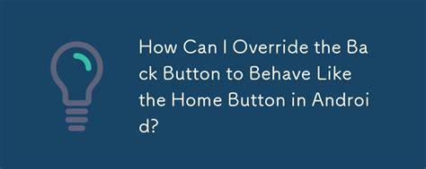 Override back button to act like home button