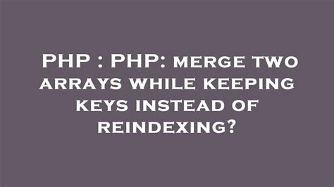 PHP merge two arrays while keeping keys instead of reindexing