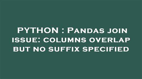Pandas join issue columns overlap but no suffix specified