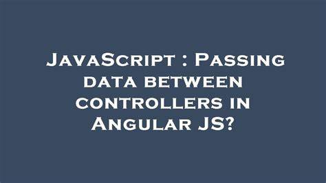 Passing data between controllers in Angular JS