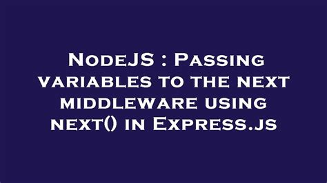 Passing variables to the next middleware using next in Expressjs