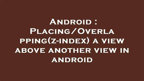 PlacingOverlappingz-index a view above another view in android