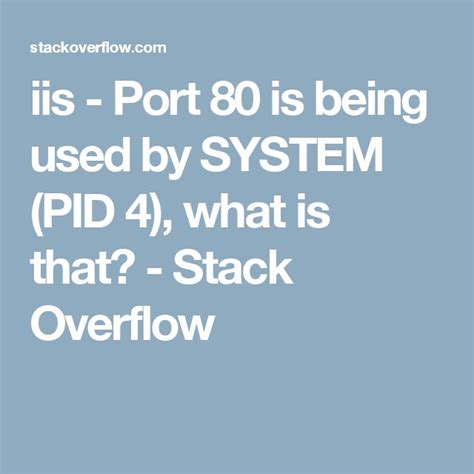 Port 80 is being used by SYSTEM PID 4 what is that