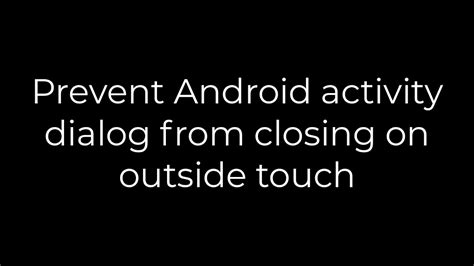 Prevent Android activity dialog from closing on outside touch