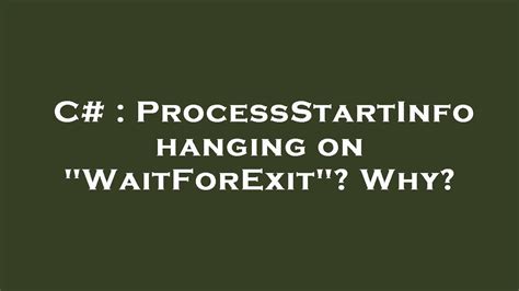ProcessStartInfo hanging on WaitForExit Why
