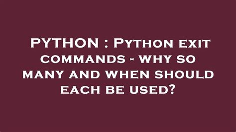 Python exit commands - why so many and when should each be used