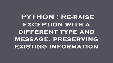 Re-raise exception with a different type and message preserving existing information