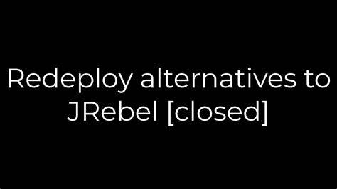 Redeploy alternatives to JRebel closed